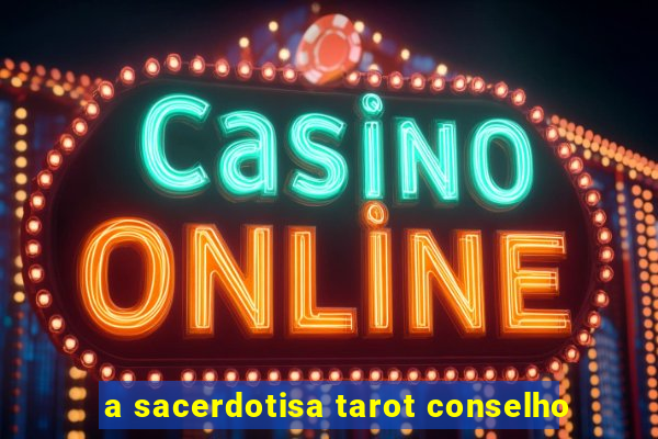 a sacerdotisa tarot conselho